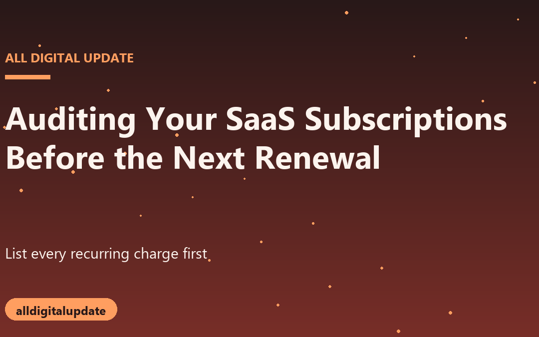 Auditing Your SaaS Subscriptions Before the Next Renewal